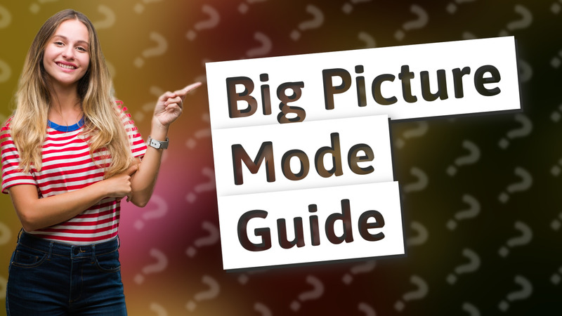 Big Picture Mode Guide