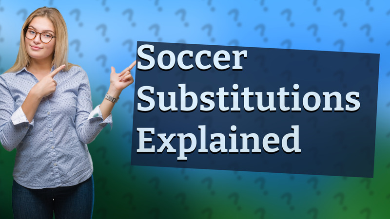 Soccer Substitutions Explained