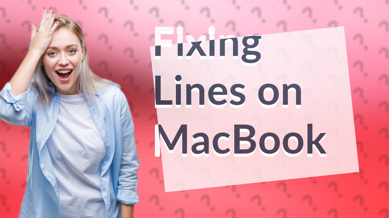 Fixing Lines on MacBook
