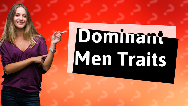 Dominant Men Traits