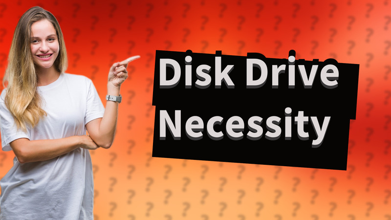 Disk Drive Necessity