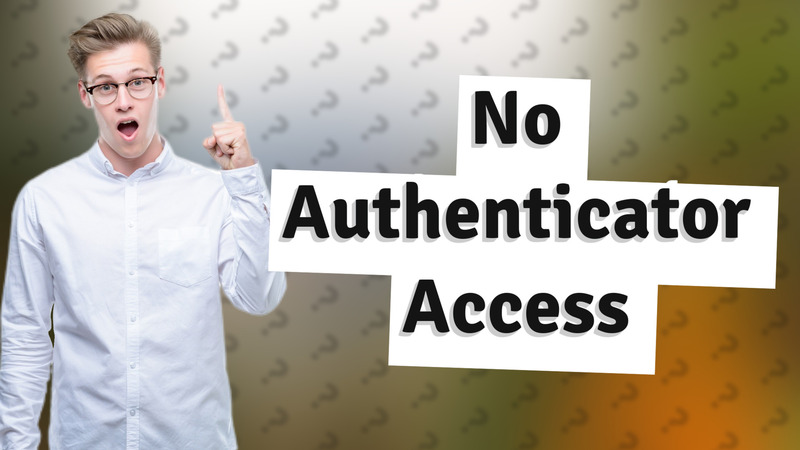 No Authenticator Access
