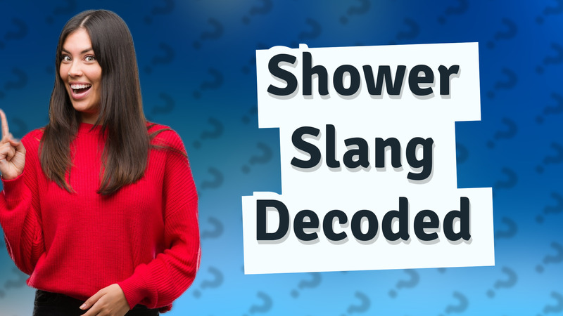 Shower Slang Decoded