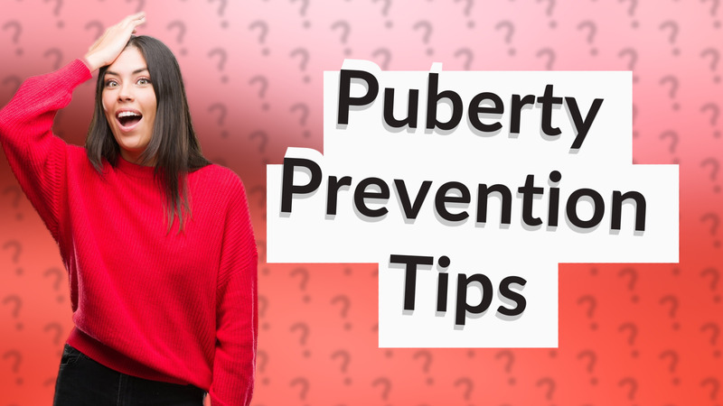 Puberty Prevention Tips