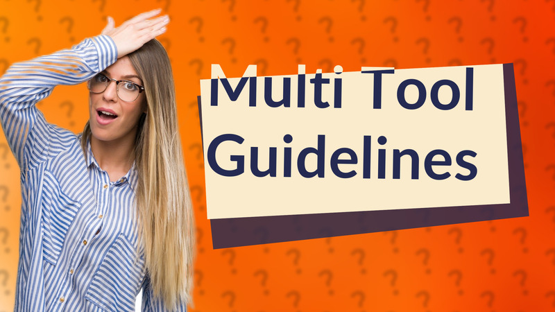 Multi Tool Guidelines
