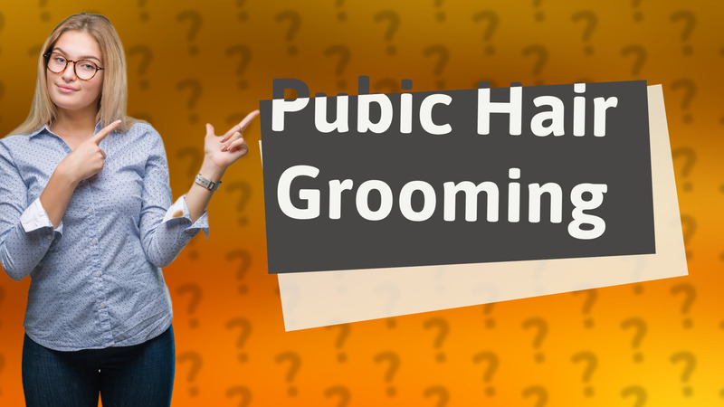 Pubic Hair Grooming