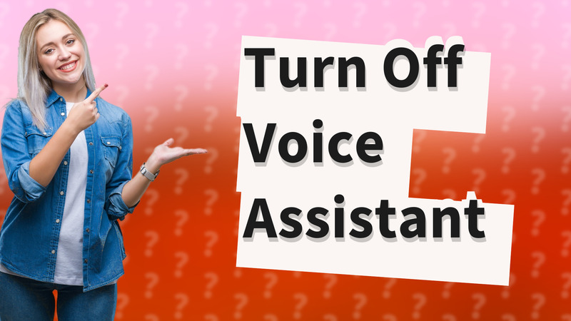 Turn Off Voice Assistant