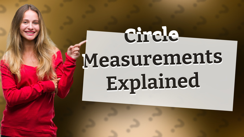 Circle Measurements Explained