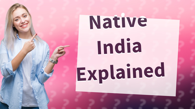 Native India Explained