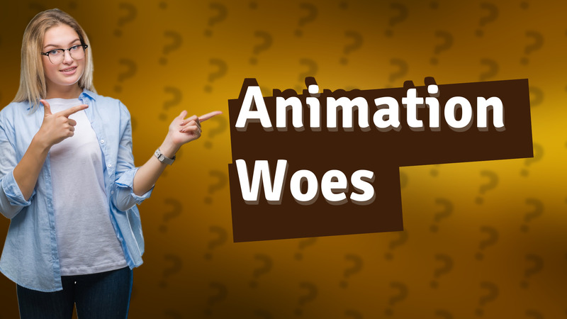 Animation Woes
