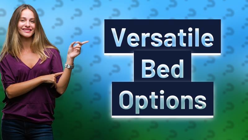 Versatile Bed Options