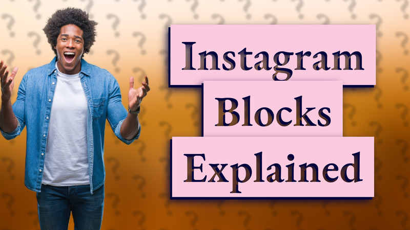 Instagram Blocks Explained