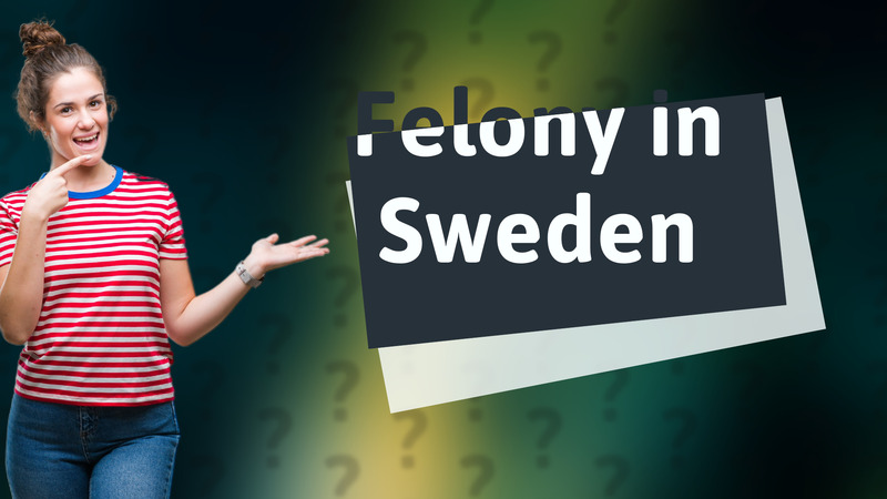 Felony in Sweden