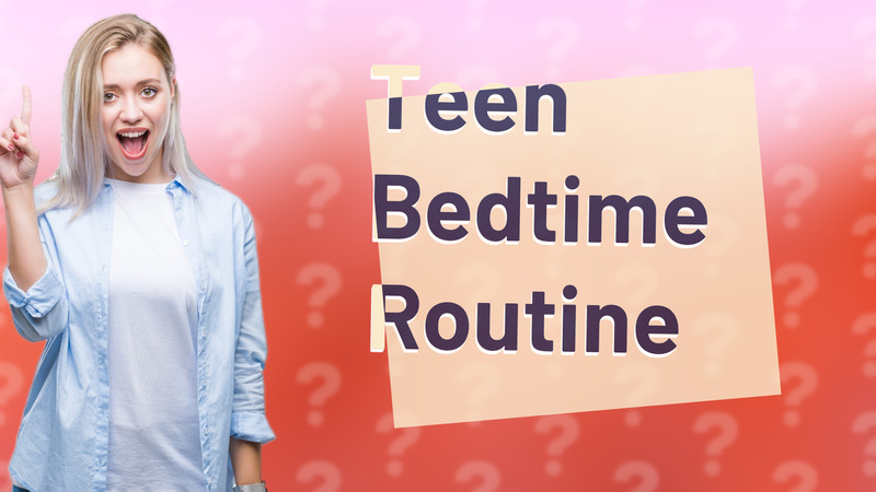 Teen Bedtime Routine