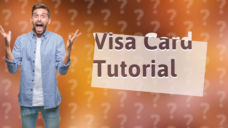 Visa Card Tutorial