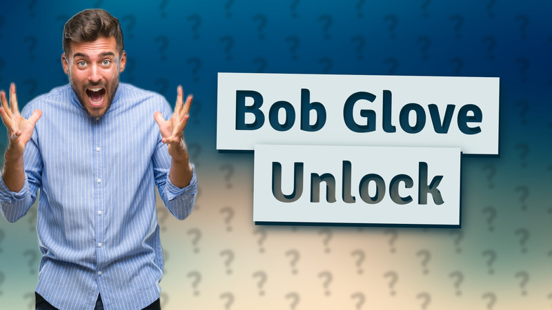 Bob Glove Unlock