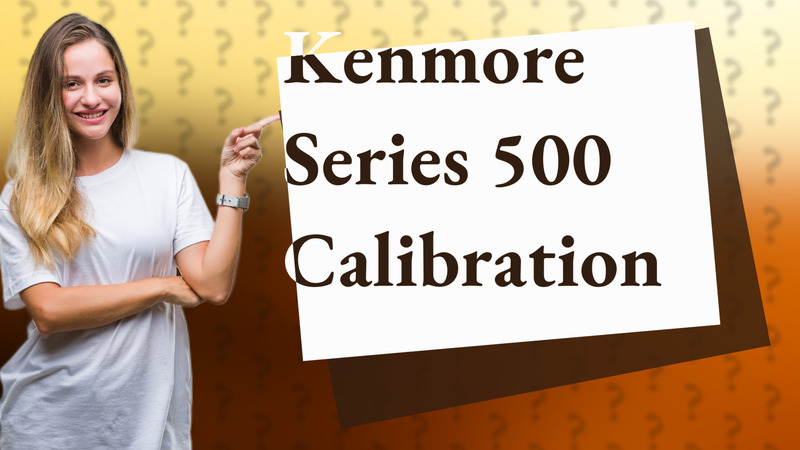 Kenmore Series 500 Calibration