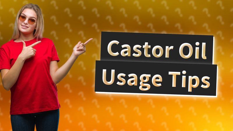 Castor Oil Usage Tips