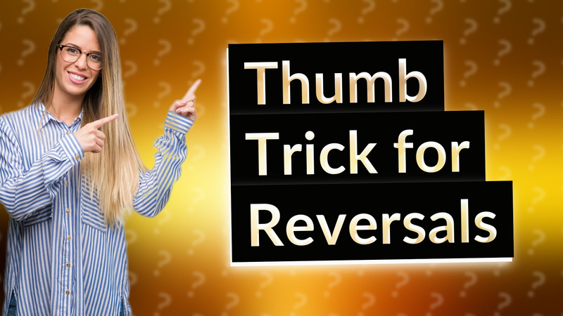 Thumb Trick for Reversals