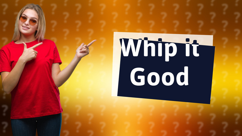 Whip it Good