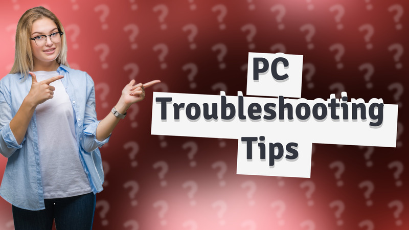 PC Troubleshooting Tips