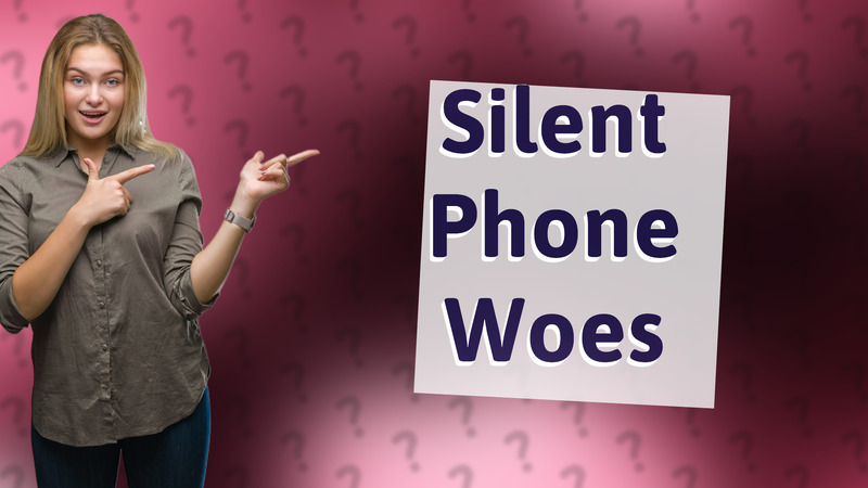 Silent Phone Woes