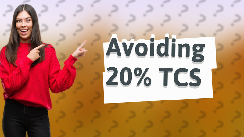 Avoiding 20% TCS