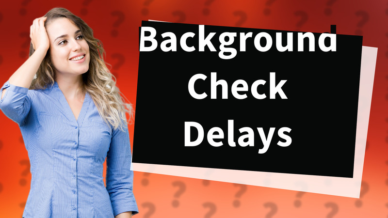 Background Check Delays