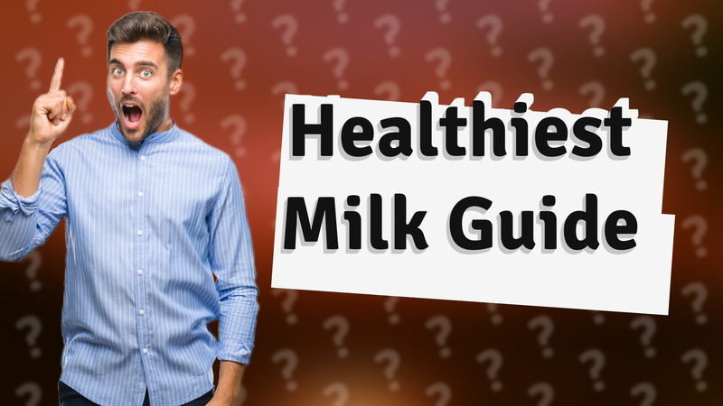 Healthiest Milk Guide