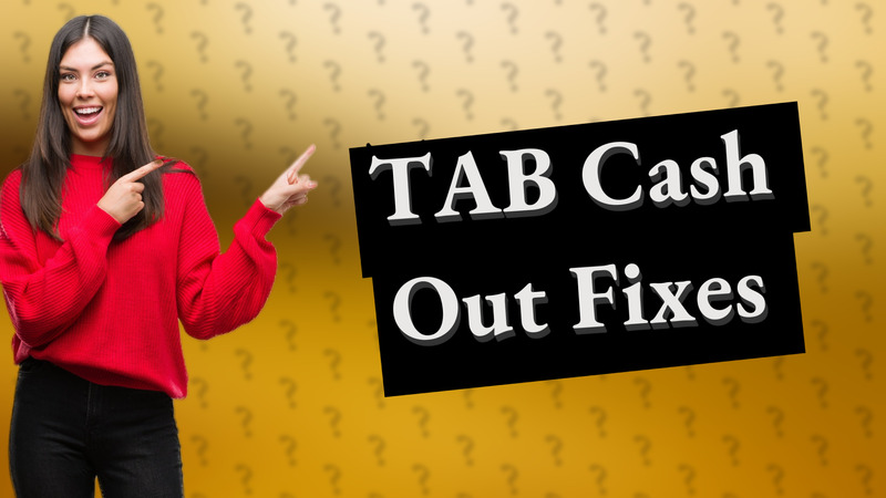 TAB Cash Out Fixes