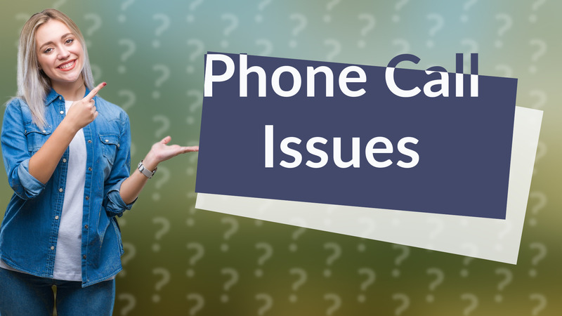 Phone Call Issues