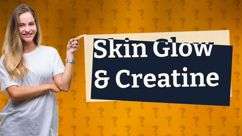 Skin Glow & Creatine