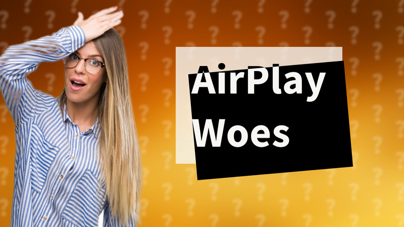 AirPlay Woes