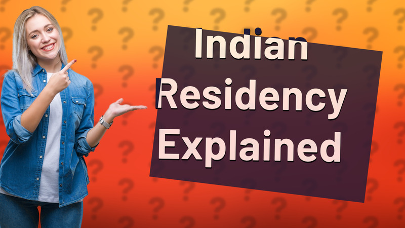 Indian Residency Explained