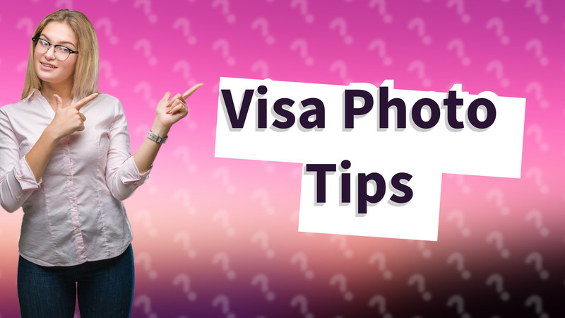 Visa Photo Tips