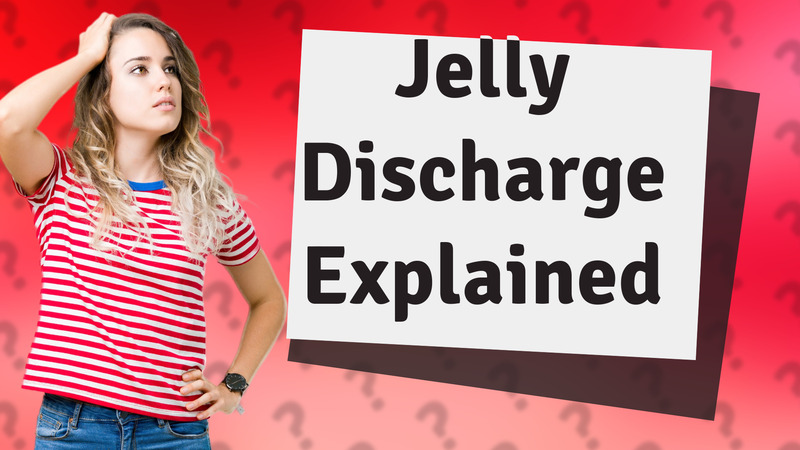 Jelly Discharge Explained