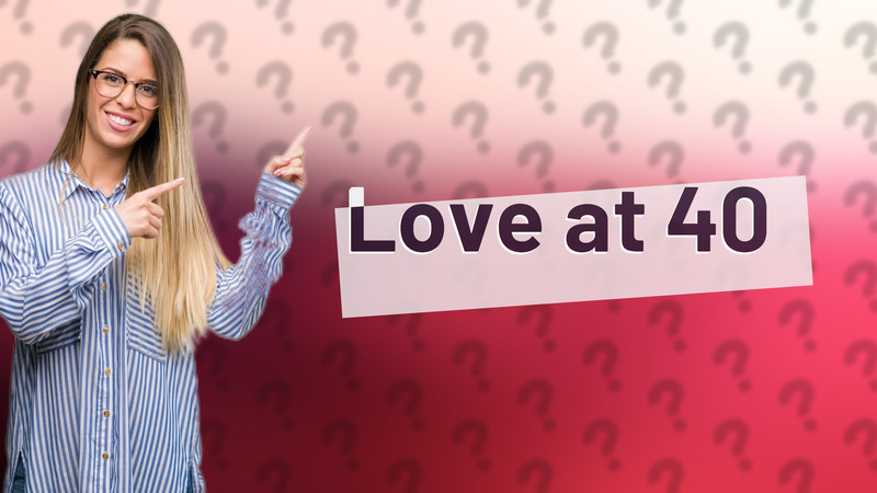 Love at 40