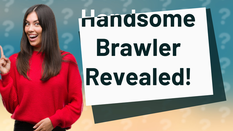 Handsome Brawler Revealed!