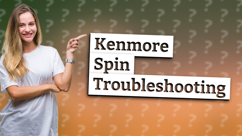 Kenmore Spin Troubleshooting