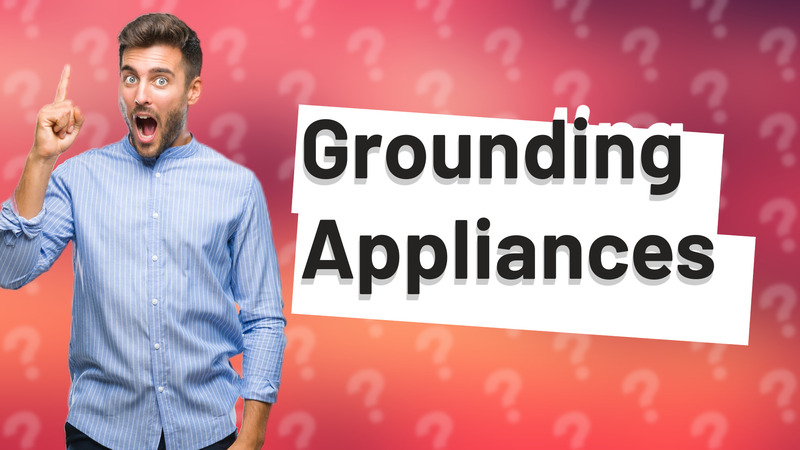 Grounding Appliances