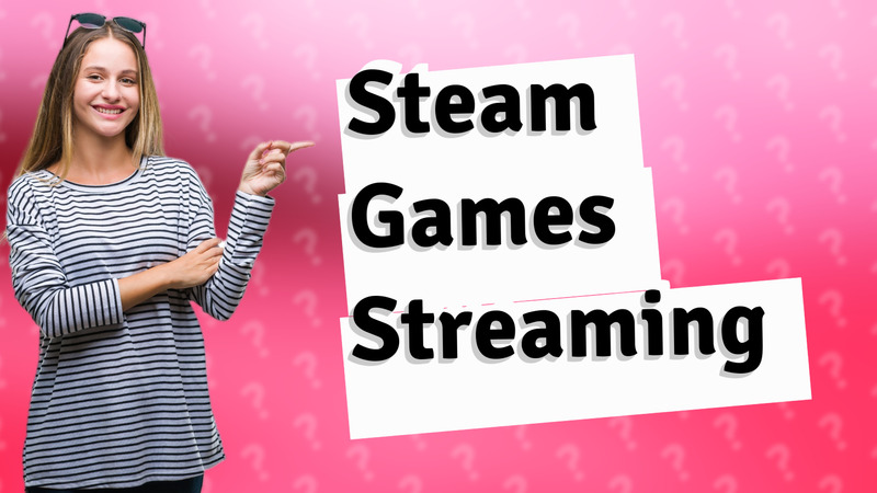 Steam Games Streaming