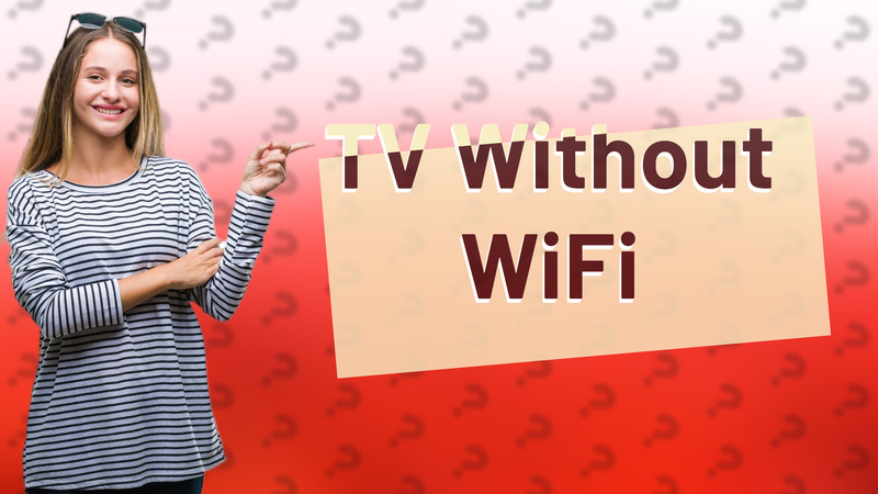 TV Without WiFi