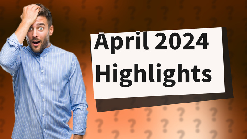 April 2024 Highlights