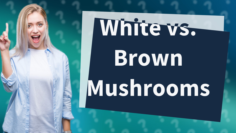 White vs. Brown Mushrooms