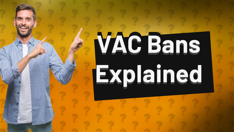 VAC Bans Explained