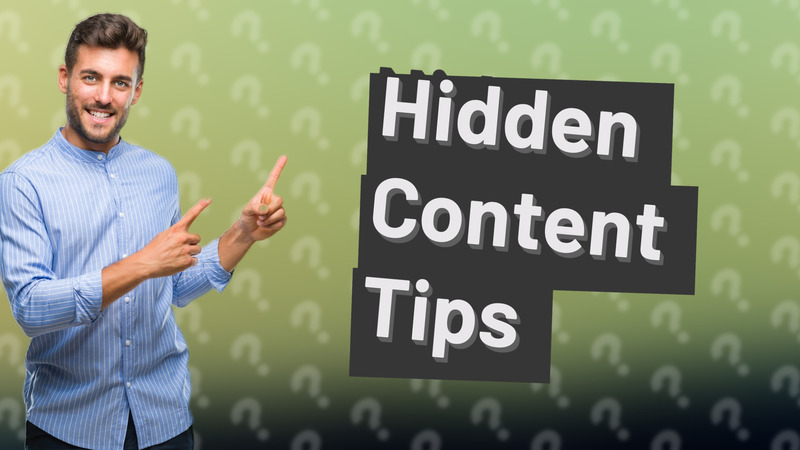 Hidden Content Tips