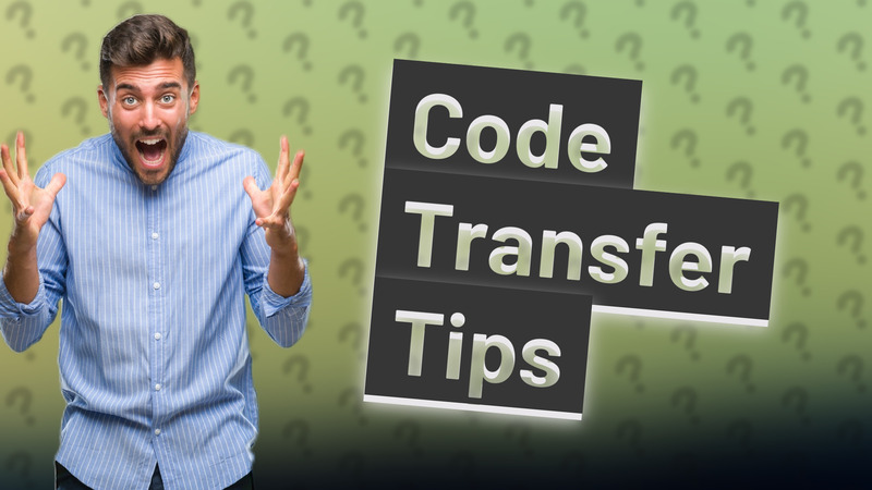 Code Transfer Tips