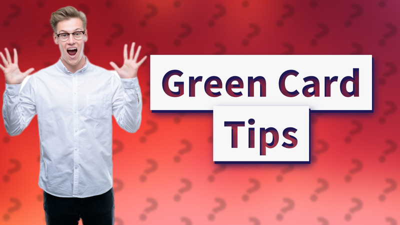 Green Card Tips