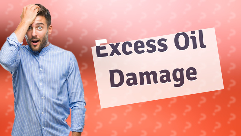 Excess Oil Damage
