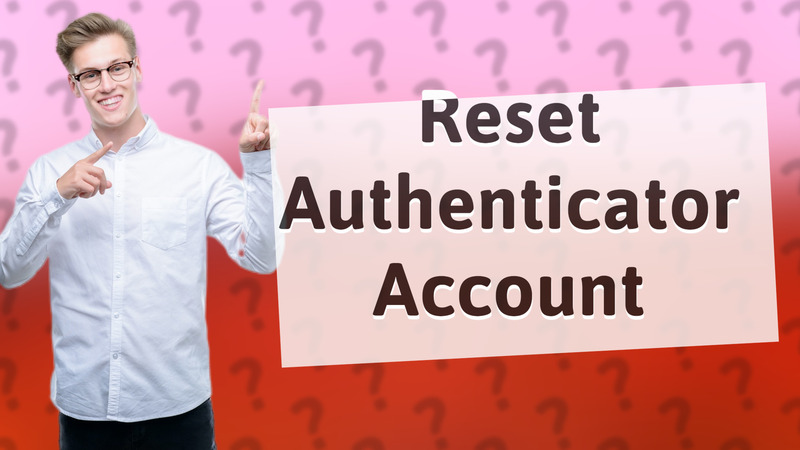 Reset Authenticator Account